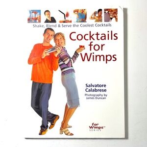Cocktails for Wimps : Shake, Blend and Serve the Coolest Cocktails by Salvatore